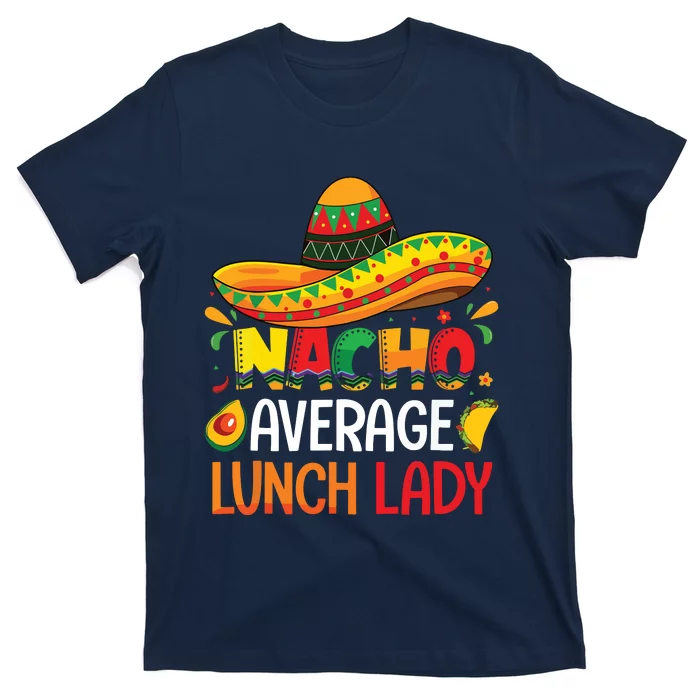 Nacho Average Lunch Lady Shirts Cinco De Mayo Fiesta Mexican T-Shirt