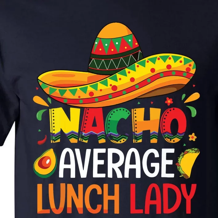 Nacho Average Lunch Lady Shirts Cinco De Mayo Fiesta Mexican Tall T-Shirt