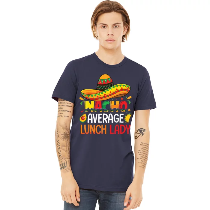 Nacho Average Lunch Lady Shirts Cinco De Mayo Fiesta Mexican Premium T-Shirt