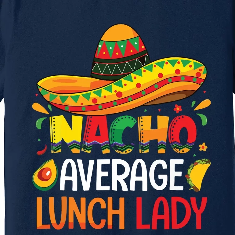 Nacho Average Lunch Lady Shirts Cinco De Mayo Fiesta Mexican Premium T-Shirt