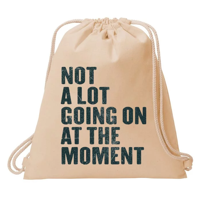 Not A Lot Going On At The Moment Drawstring Bag