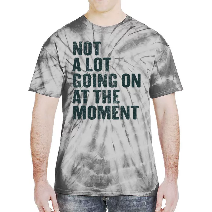 Not A Lot Going On At The Moment Tie-Dye T-Shirt