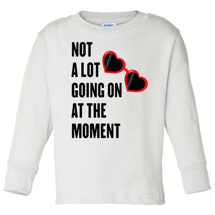 Not A Lot Going On At The Moment Toddler Long Sleeve Shirt