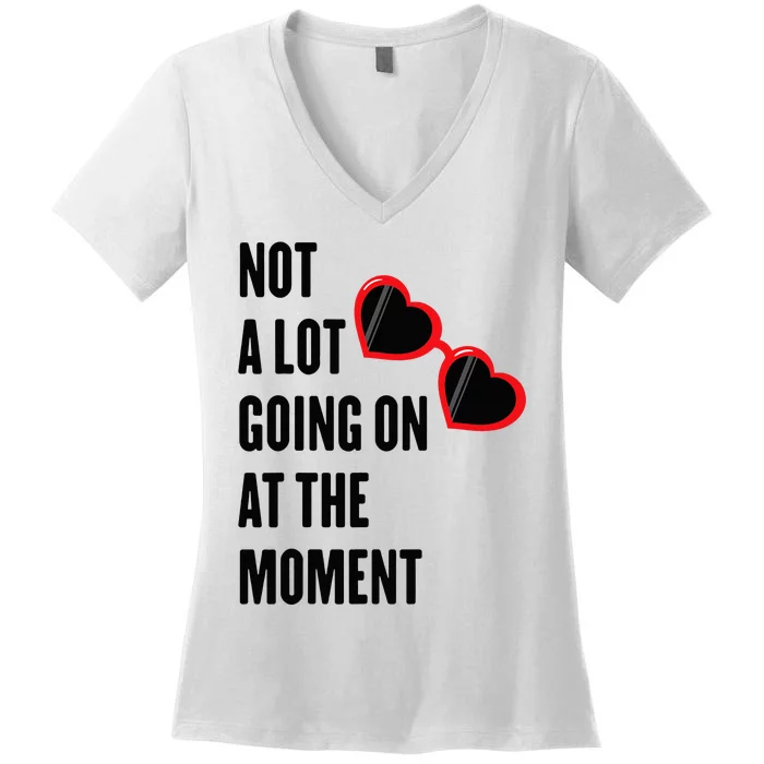 Not A Lot Going On At The Moment Women's V-Neck T-Shirt