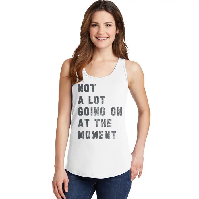 Not A Lot Going On At The Moment Funny Vintage Distressed Ladies Essential Tank