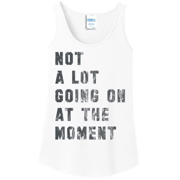 Not A Lot Going On At The Moment Funny Vintage Distressed Ladies Essential Tank