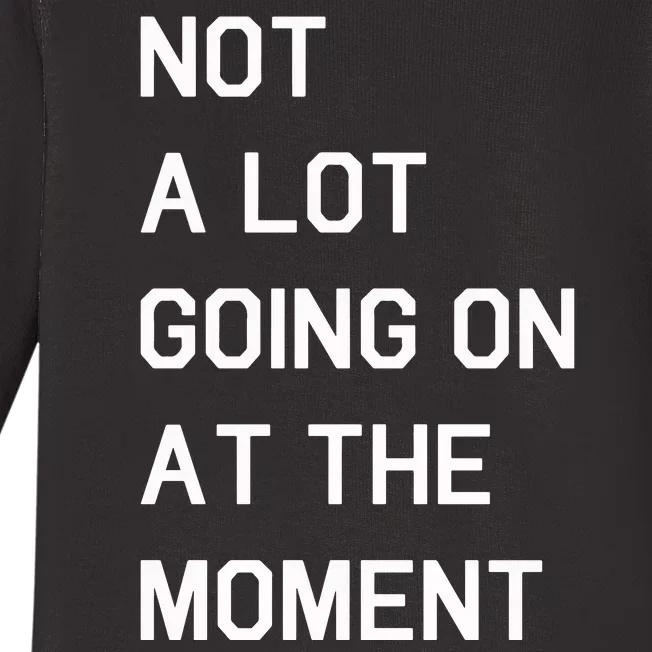 Not A Lot Going On At The Moment Humor Baby Long Sleeve Bodysuit