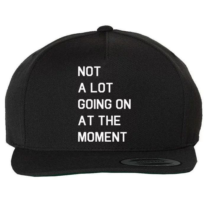 Not A Lot Going On At The Moment Humor Wool Snapback Cap