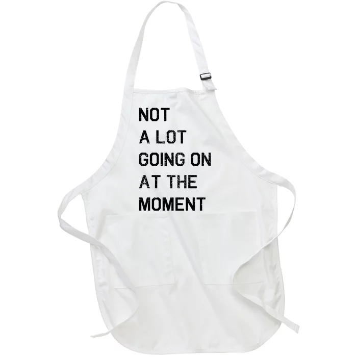 Not A Lot Going On At The Moment Humor Full-Length Apron With Pocket