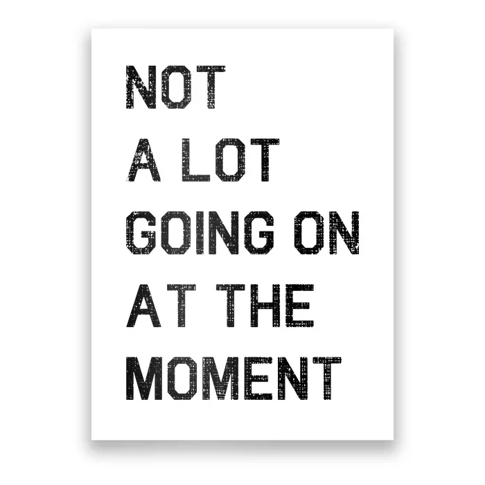 Not A Lot Going On At The Moment Humor Poster