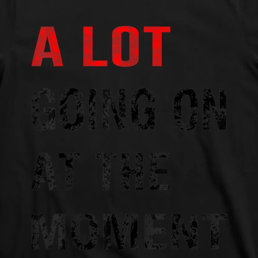 Not A Lot Going On At The Moment T-Shirt