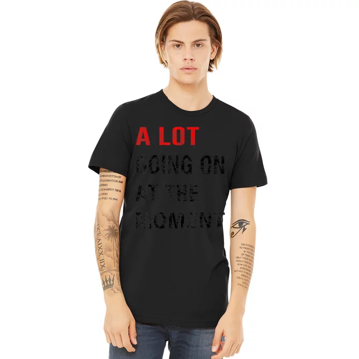 Not A Lot Going On At The Moment Premium T-Shirt