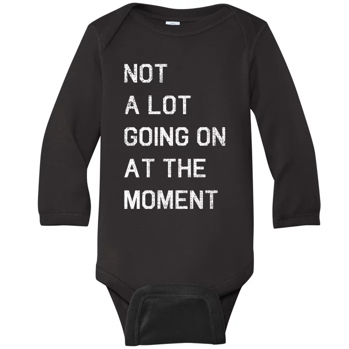 Not A Lot Going On At The Moment Humor Baby Long Sleeve Bodysuit