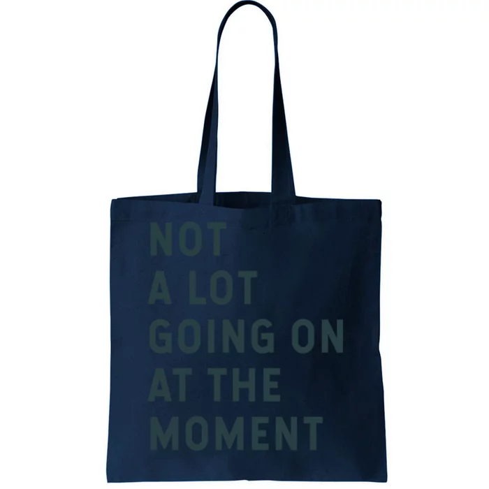 Not A Lot Going On At The Moment Tote Bag