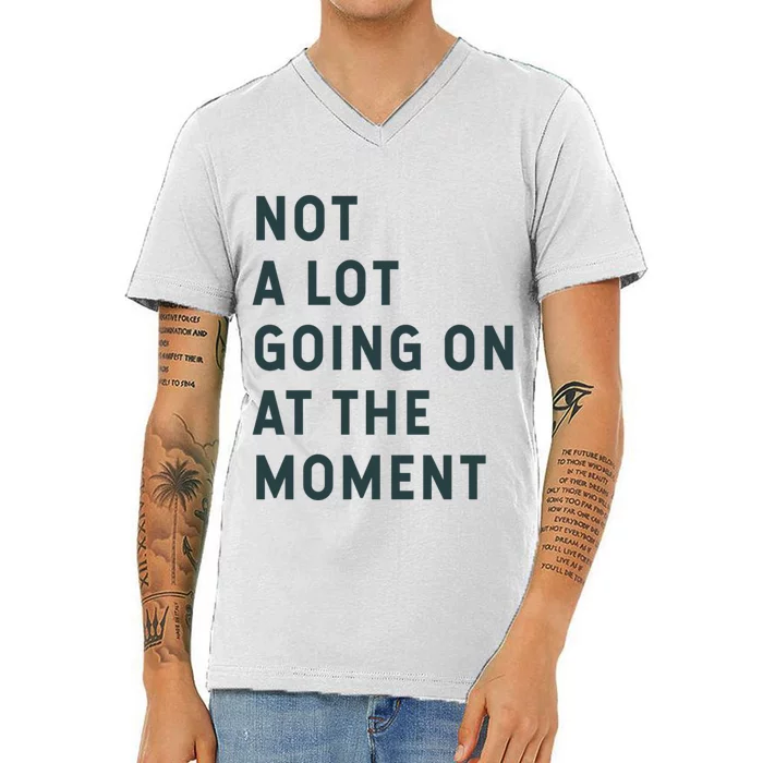 Not A Lot Going On At The Moment V-Neck T-Shirt