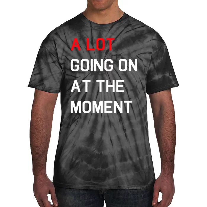 Not A Lot Going On At The Moment Humor Tie-Dye T-Shirt