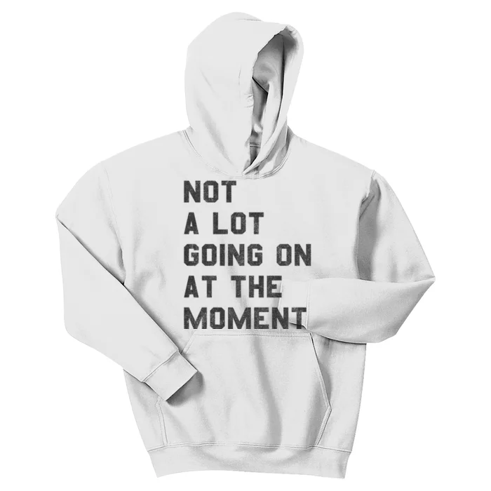 Not A Lot Going On At The Moment Kids Hoodie