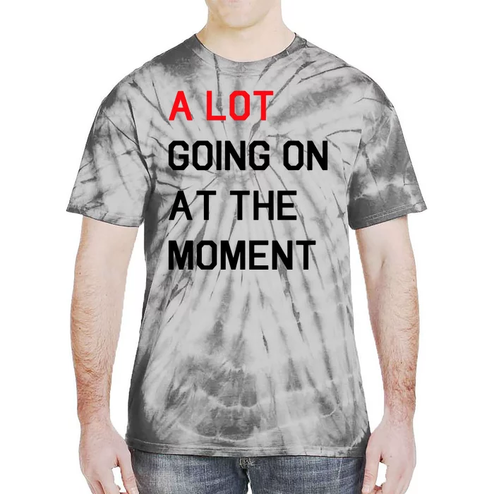 Not A Lot Going On At The Moment Humor Tie-Dye T-Shirt