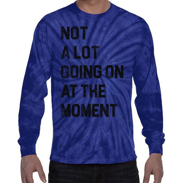 Not A Lot Going On At The Moment Tie-Dye Long Sleeve Shirt