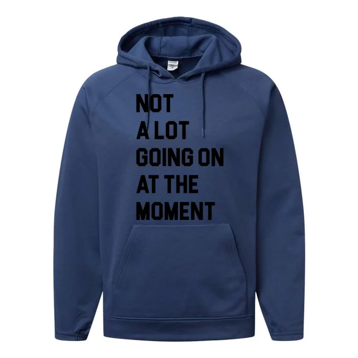 Not A Lot Going On At The Moment Performance Fleece Hoodie