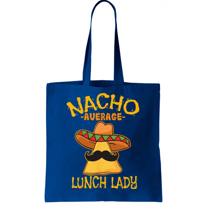 Nacho Average Lunch Lady Mexican Cook Cinco De Mayo Fiesta Tote Bag