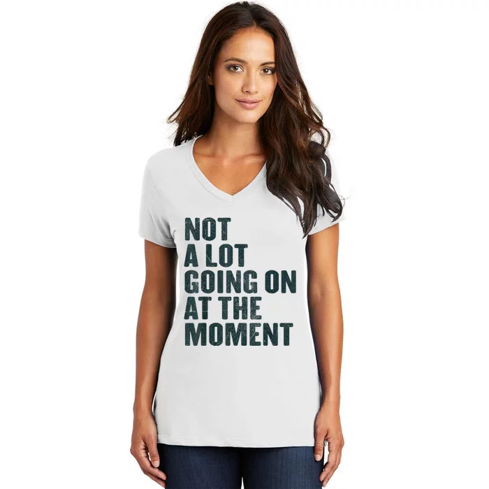 Not A Lot Going On At The Moment Women's V-Neck T-Shirt