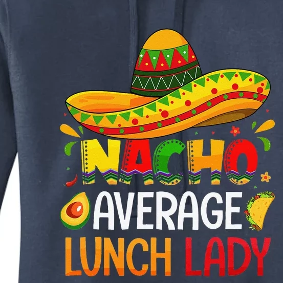 Nacho Average Lunch Lady Cinco De Mayo Fiesta Mexican Gift Women's Pullover Hoodie