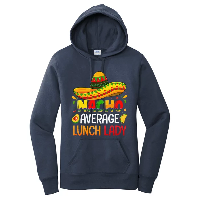 Nacho Average Lunch Lady Cinco De Mayo Fiesta Mexican Gift Women's Pullover Hoodie