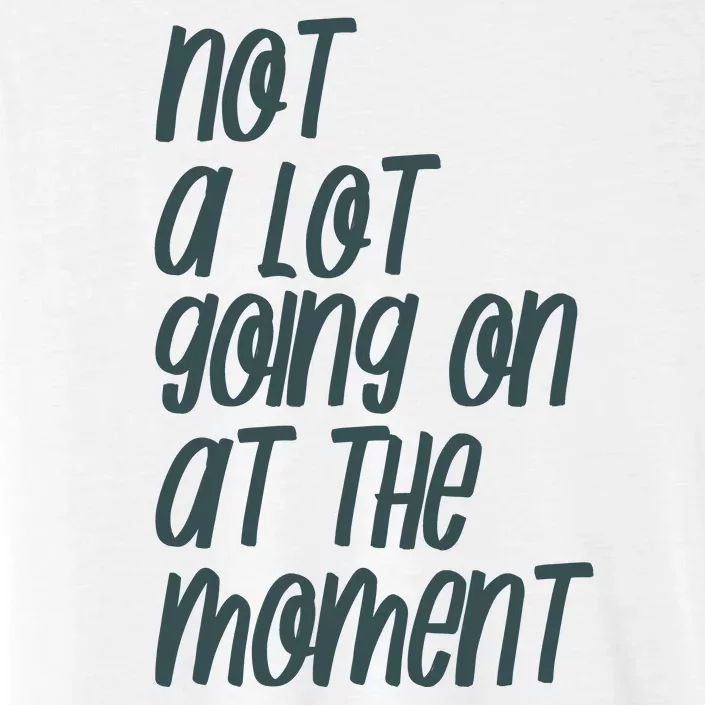 Not A Lot Going On At The Moment Humor ChromaSoft Performance T-Shirt