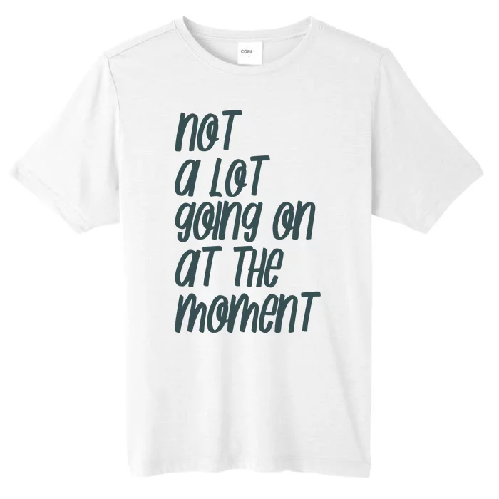 Not A Lot Going On At The Moment Humor ChromaSoft Performance T-Shirt