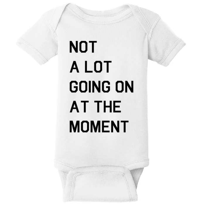 Not A Lot Going On At The Moment Baby Bodysuit