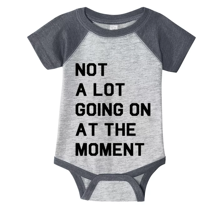 Not A Lot Going On At The Moment Infant Baby Jersey Bodysuit