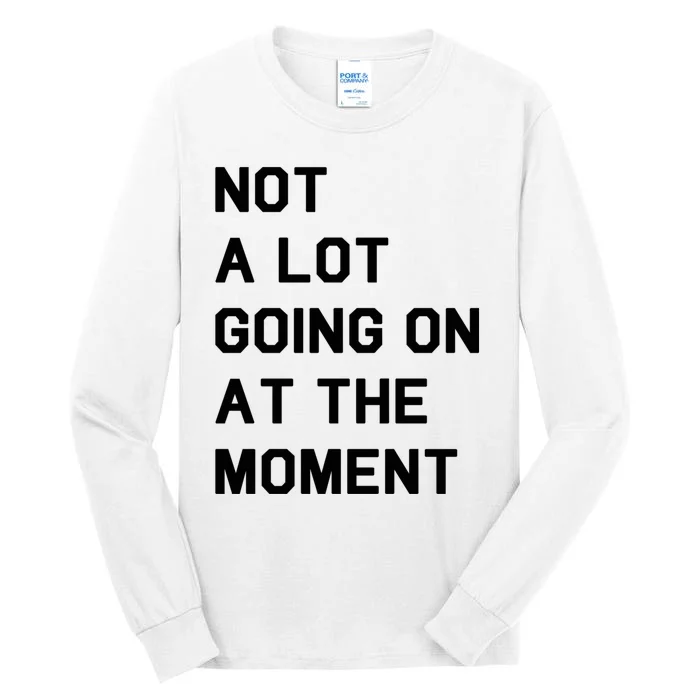 Not A Lot Going On At The Moment Tall Long Sleeve T-Shirt