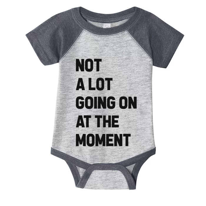 Not A Lot Going On At The Moment Infant Baby Jersey Bodysuit