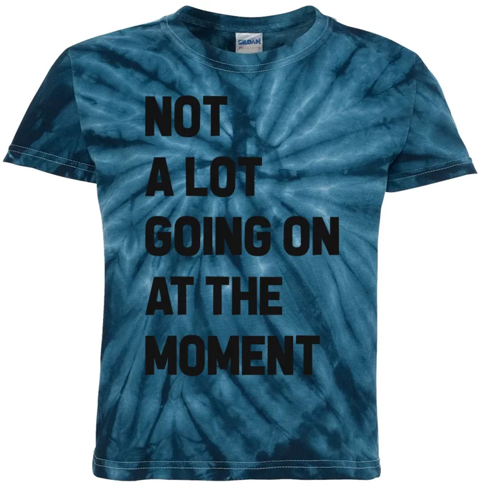 Not A Lot Going On At The Moment Kids Tie-Dye T-Shirt