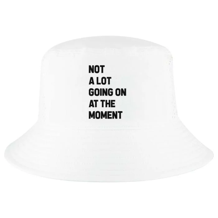 Not A Lot Going On At The Moment Cool Comfort Performance Bucket Hat