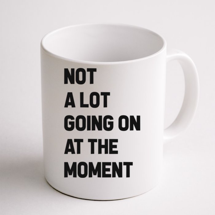 Not A Lot Going On At The Moment Front & Back Coffee Mug