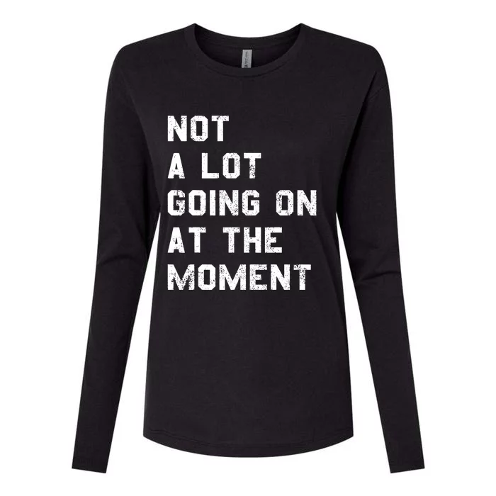 Not A Lot Going On At The Moment Funny Gift Womens Cotton Relaxed Long Sleeve T-Shirt