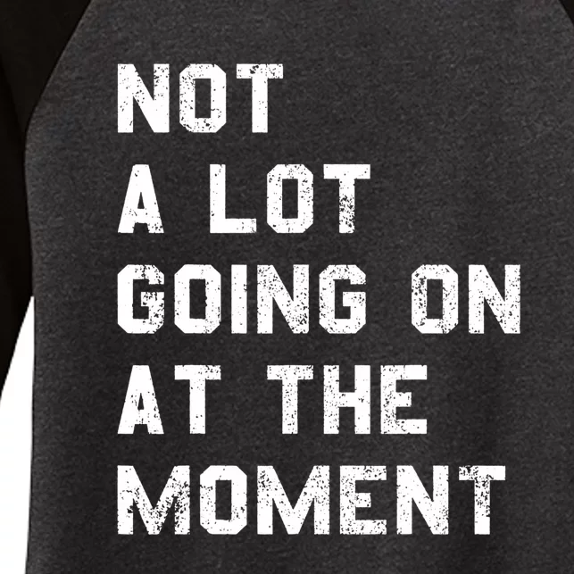 Not A Lot Going On At The Moment Funny Gift Women's Tri-Blend 3/4-Sleeve Raglan Shirt