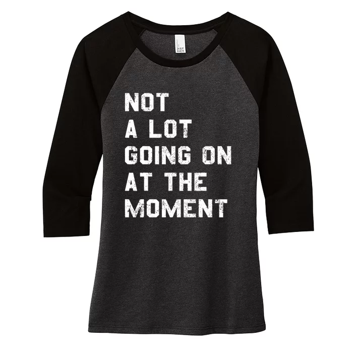 Not A Lot Going On At The Moment Funny Gift Women's Tri-Blend 3/4-Sleeve Raglan Shirt