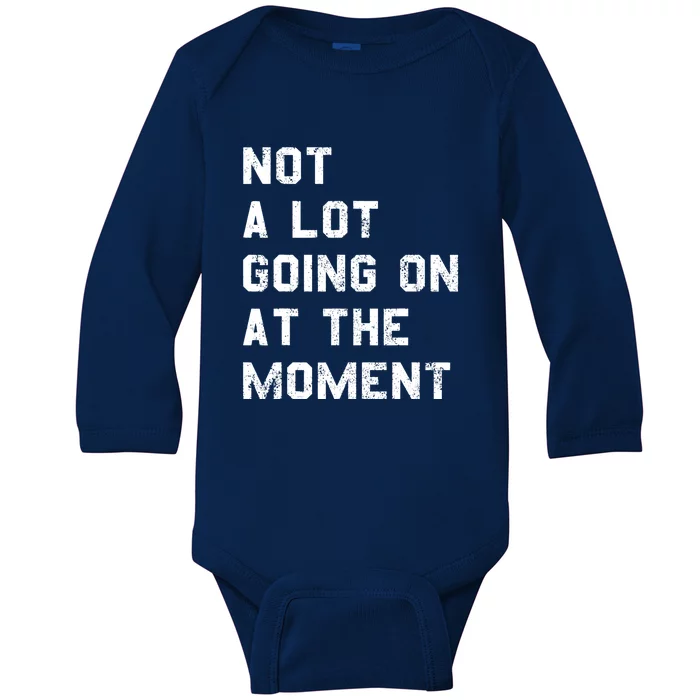 Not A Lot Going On At The Moment Funny Gift Baby Long Sleeve Bodysuit