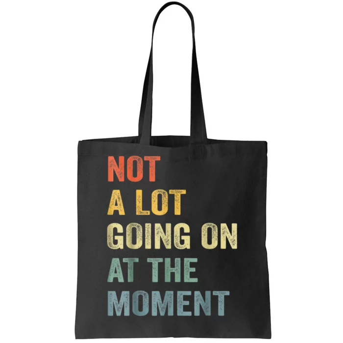 Not A Lot Going On At The Moment Tote Bag