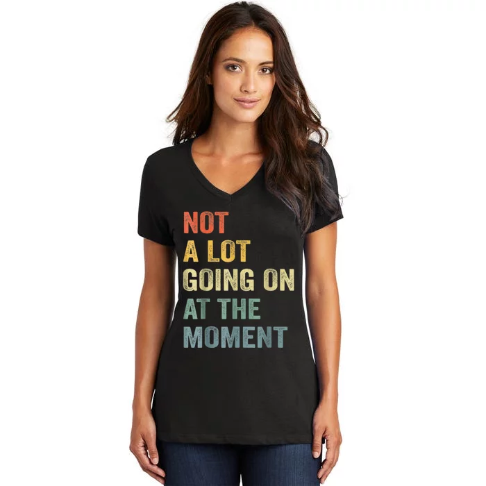 Not A Lot Going On At The Moment Women's V-Neck T-Shirt