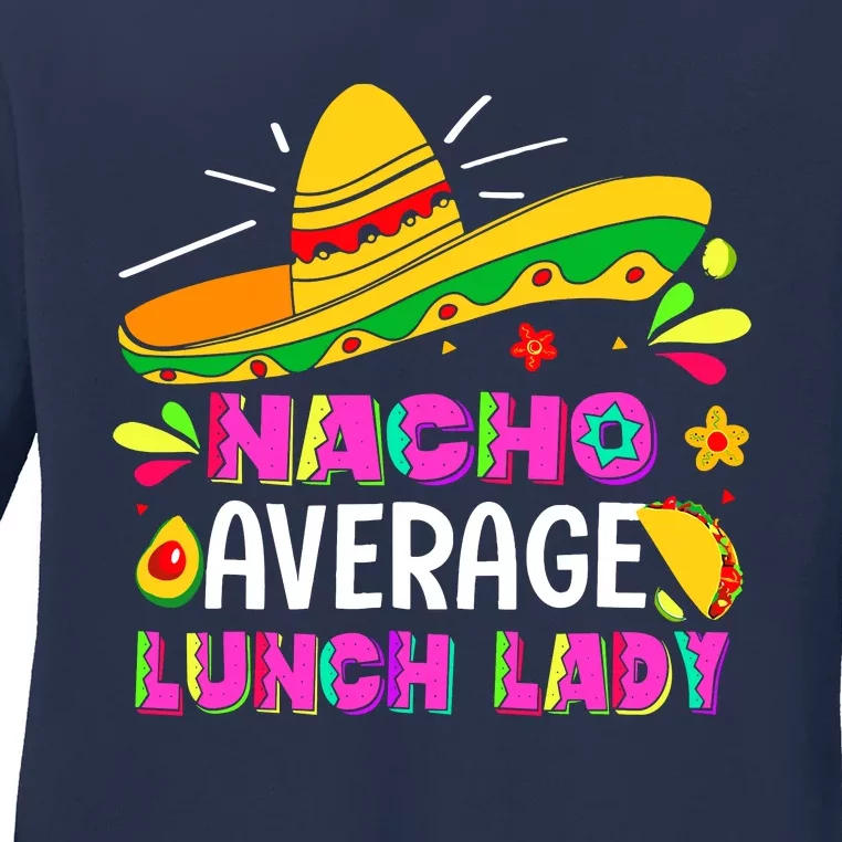 Nacho Average Lunch Lady Cinco De Mayo Fiesta Ladies Long Sleeve Shirt