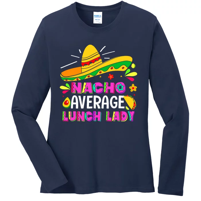 Nacho Average Lunch Lady Cinco De Mayo Fiesta Ladies Long Sleeve Shirt