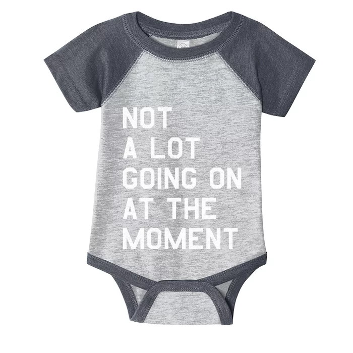 Not A Lot Going On At The Moment Infant Baby Jersey Bodysuit