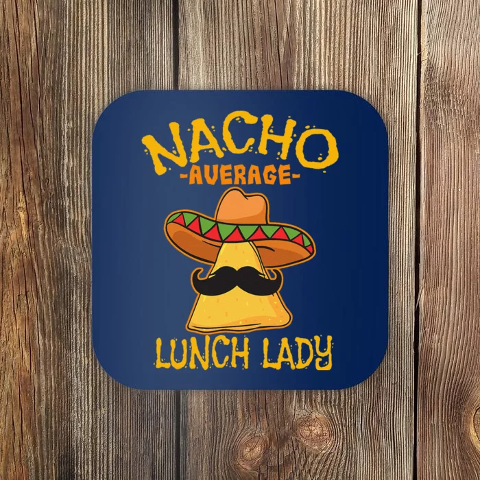 Nacho Average Lunch Lady Mexican Cook Cinco De Mayo Fiesta Coaster