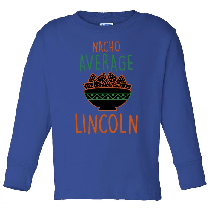 Nacho Average Lincoln Foodie First Name Food Lover Nickname Gift Toddler Long Sleeve Shirt