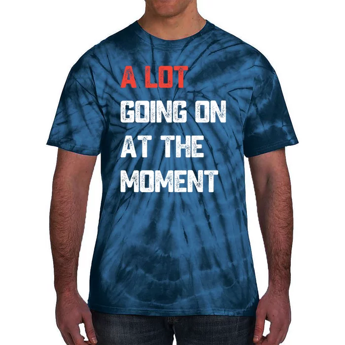 Not A Lot Going On At The Moment Tie-Dye T-Shirt