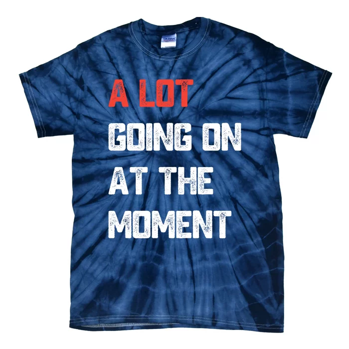 Not A Lot Going On At The Moment Tie-Dye T-Shirt